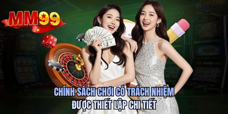 Chính sách chơi có trách nhiệm được thiết lập chi tiết