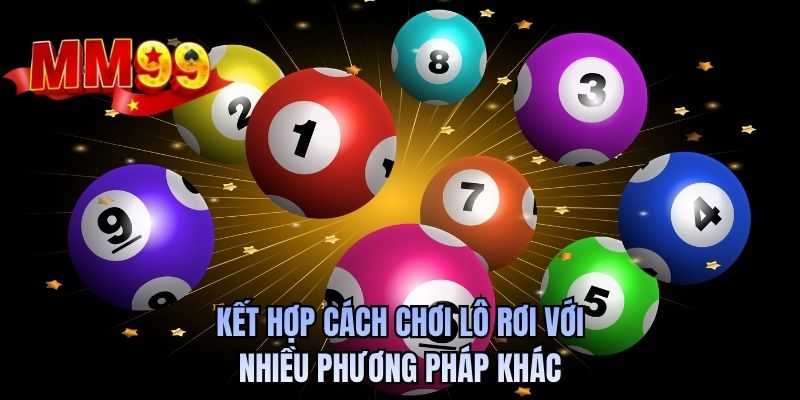 Kết hợp cách chơi lô rơi với nhiều phương pháp khác