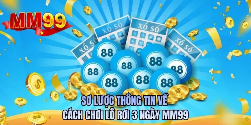 Sơ lược thông tin về cách chơi lô rơi 3 ngày MM99